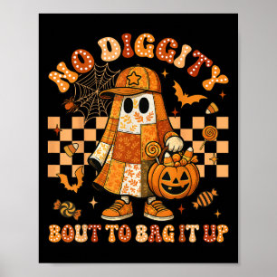 No Diggity Bout To Bag It Up Ghost Pumpkin Patchwo Poster