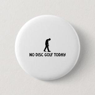 No Disc Golf Today Funny Sad Disc Golfer Everyday 6 Cm Round Badge