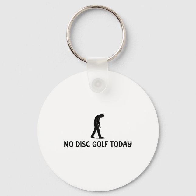 No Disc Golf Today Funny Sad Disc Golfer Everyday  Key Ring (Front)