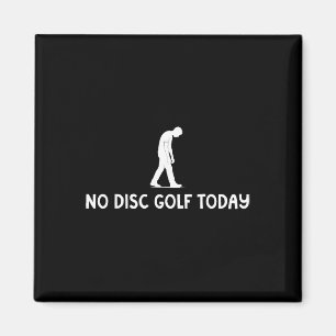 No Disc Golf Today Funny Sad Disc Golfer Everyday  Magnet