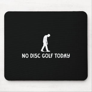 No Disc Golf Today Funny Sad Disc Golfer Everyday Mouse Pad