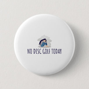 No Disc Golf Today Funny Sad Woman Disc Golfer Eve 6 Cm Round Badge