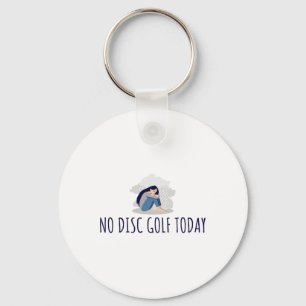 No Disc Golf Today Funny Sad Woman Disc Golfer Eve Key Ring