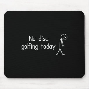 No Disc Golfing Today Funny Sad Disc Golfer Figure Mouse Pad