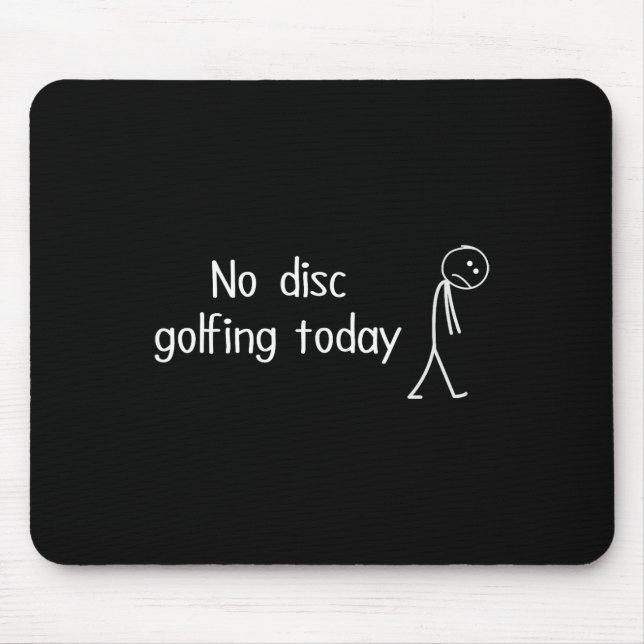 No Disc Golfing Today Funny Sad Disc Golfer Figure Mouse Pad (Front)