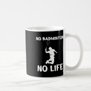 No Dminton No Life Shuttles  Coffee Mug