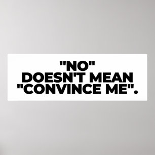 No Doesn't Mean Convince Me - No Means No Poster