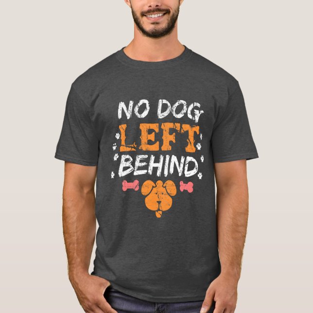 No Dog Left Behind Rescued Dogs Pets Animal Lover  T-Shirt (Front)