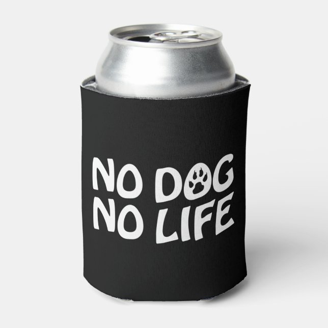 NO DOG NO LIFE CAN COOLER (Can Front)
