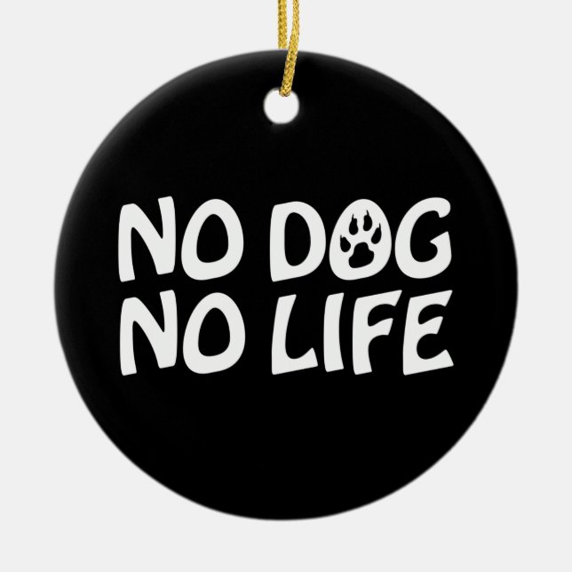 NO DOG NO LIFE CERAMIC ORNAMENT (Front)