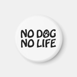 NO DOG NO LIFE MAGNET