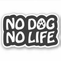 NO DOG NO LIFE STICKER