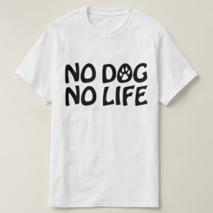 NO DOG NO LIFE T-Shirt
