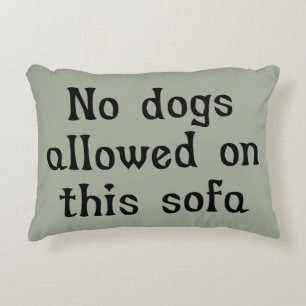 No Dogs Allowed on this Sofa Decorative Cushion