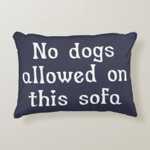 No Dogs Allowed on this Sofa Decorative Cushion