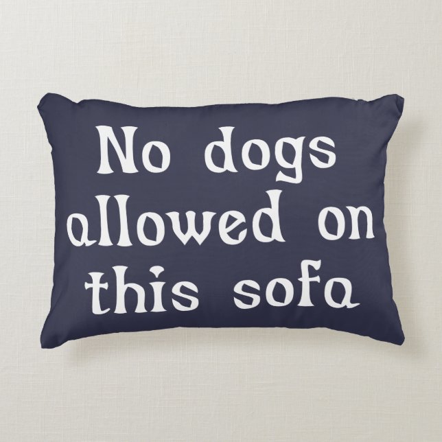 No Dogs Allowed on this Sofa Decorative Cushion (Front)
