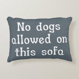 No Dogs Allowed on this Sofa Decorative Cushion