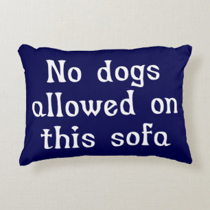 No Dogs Allowed on this Sofa Decorative Cushion