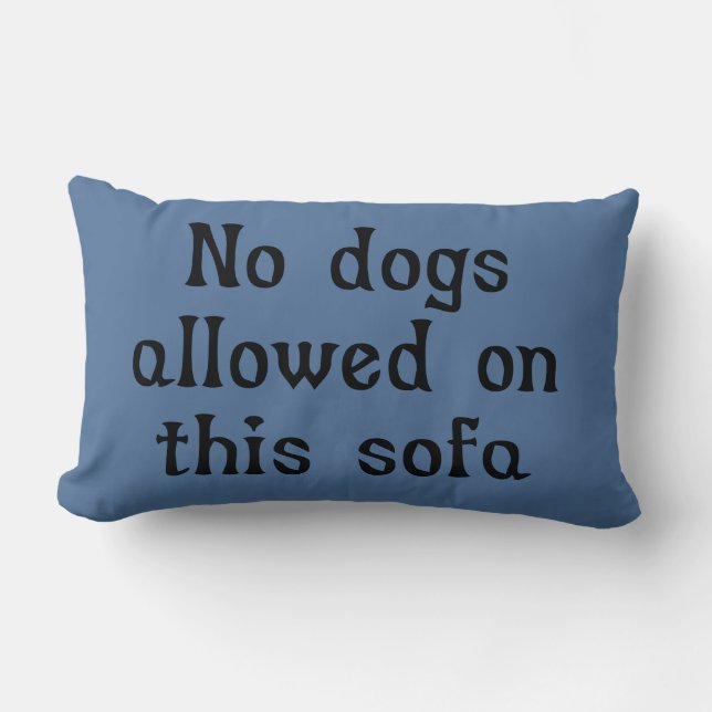 No Dogs Allowed on this Sofa Lumbar Cushion (Front)