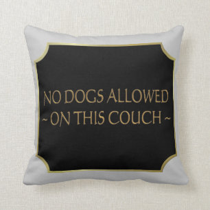 No Dogs Allowed Pillows