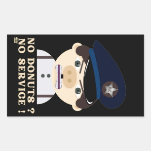 "NO DONUTS, NO SERVICE " funny police officer      Rectangular Sticker