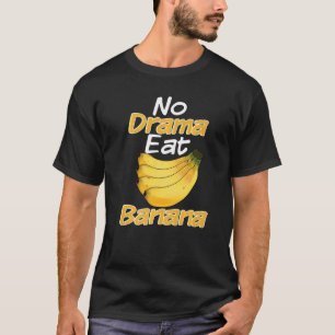 No Drama Eat Banana Women Banana Yellow Fruit Lov T-Shirt