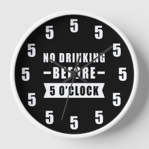 No Drinking Before 5 O'Clock - Funny Clock