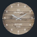 No Drinking Before 5pm Funny Faux Wood Large Clock<br><div class="desc">"no drinking before five",  "its always 5 oclock",  "5pm drink o clock",  "funny humour humourous joke",  "alcohol bar drink joke",  "alcoholic beverage bartender humour",  "pub sign decor decoration",  "cocktails beer wine fun"</div>
