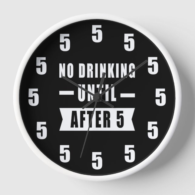 No Drinking Until After 5 - Funny Clock (Front)
