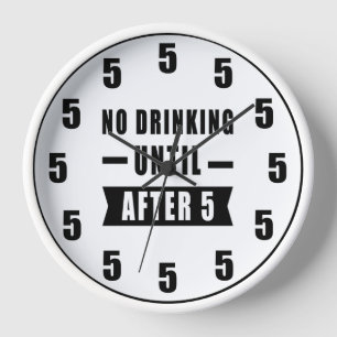 No Drinking Until After 5 - Funny Clock