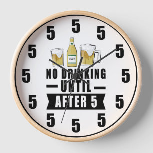 No Drinking Until After 5 - Funny Clock