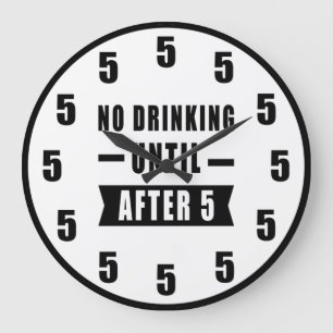No Drinking Until After 5 - Funny Clock