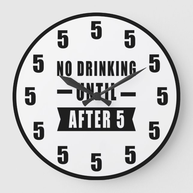 No Drinking Until After 5 - Funny Clock (Front)