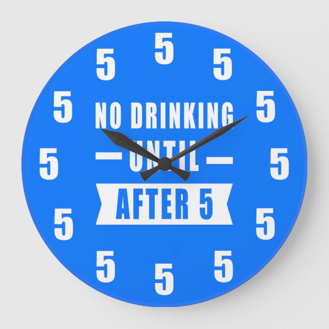 No Drinking Until After 5 - Funny Clock - Blue (Front)