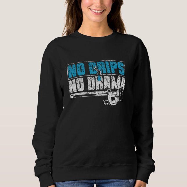 No Drips No Drama Pipefitting Plumber Pipe Pipefit Sweatshirt (Front)