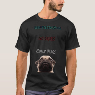 No Drugs Only Pugs! T-Shirt