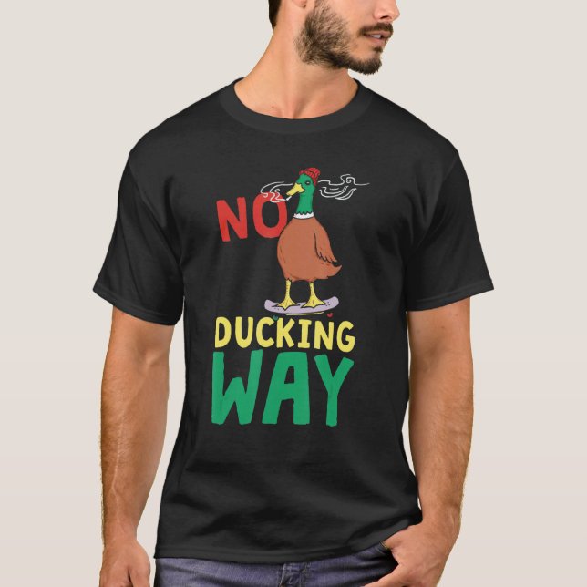 No Ducking Way  Duck T-Shirt (Front)