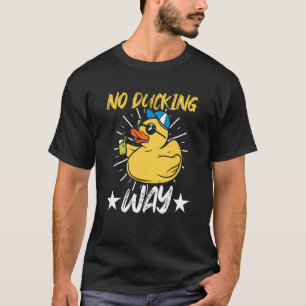 No Ducking Way T-Shirt