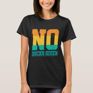 No Ducks Given Dodgeball Player T-Shirt