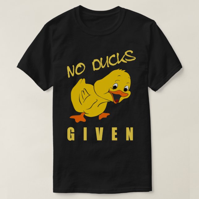 No Ducks Given Funny Duck T-Shirt (Design Front)