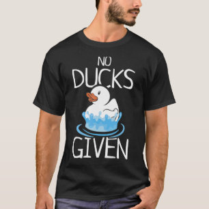 No Ducks Given Shower Rubber Duck Graphic Fun For T-Shirt