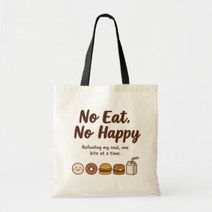 No Eat, No Happy Tote Bag