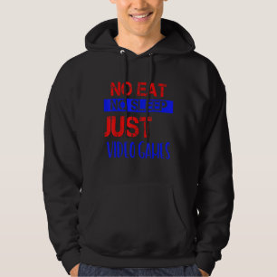 No Eat No Sleep Just Video Games Humour Hoodie
