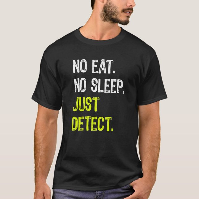 No Eat Sleep Just Detect Repeat Metal Detecting T-Shirt (Front)