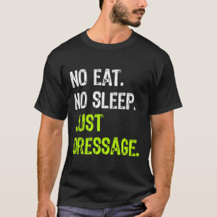 No Eat Sleep Just Dressage Repeat Horse Riding Gif T-Shirt