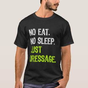 No Eat Sleep Just Dressage Repeat Horse Riding Gif T-Shirt