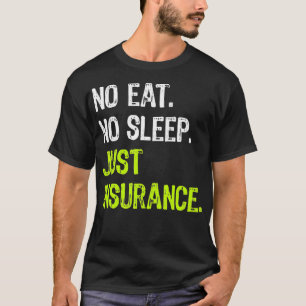 No Eat Sleep Just Insurance Repeat Sales Agents T-Shirt