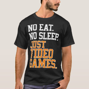 No Eat Sleep Just Video Games Repeat T Cool Gamer  T-Shirt