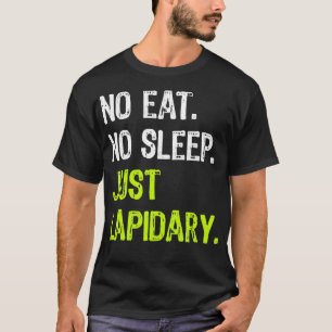 No Eat Sleep Repeat Just Lapidary Stone Gems  T-Shirt
