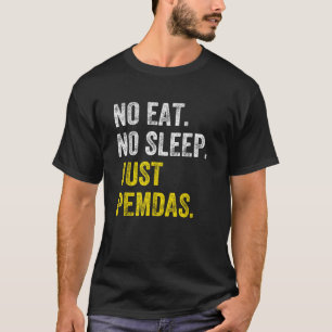 No Eat Sleep Repeat Just Pemdas Order of Operation T-Shirt